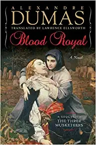 Blood Royal: A Sequel to the Three Musketeers by Alexandre Dumas 