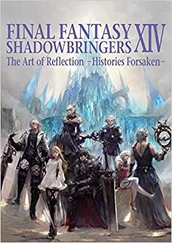 Final Fantasy XIV: Shadowbringers -- The Art of Reflection -Histories Forsaken- 