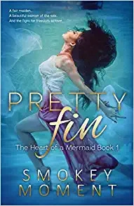 Pretty Fin: An Adult Mermaid Romance Novel by Smokey Moment 