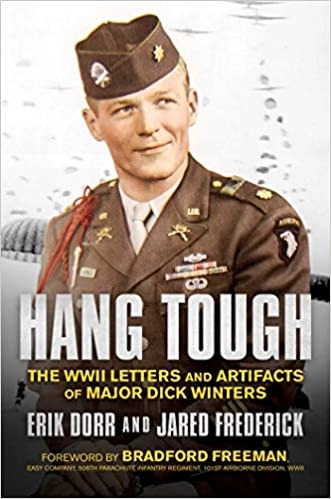 Hang Tough: The WWII Letters and Artifacts of Major Dick Winters by Erik Dorr, Jared Frederick 