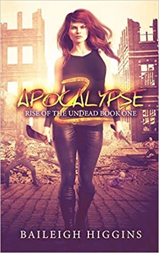 Apocalypse Z: Rise of the Undead Series, Book 1 by Baileigh Higgins 