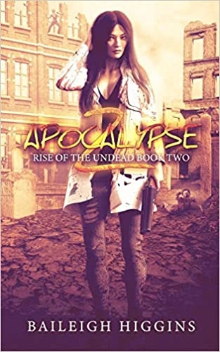 Apocalypse Z, Book 2: Rise of the Undead Series, Book 2 by Baileigh Higgins 