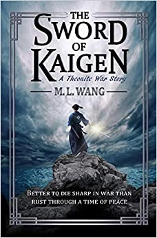 The Sword of Kaigen: A Theonite War Story by M. L. Wang 