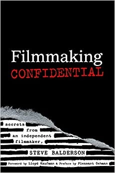 Filmmaking Confidential: Secrets from an Independent Filmmaker by STEVE BALDERSON 