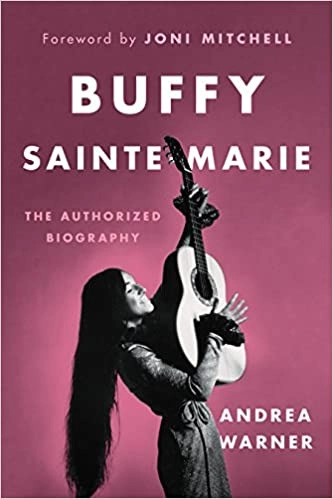 Buffy Sainte-Marie: The Authorized Biography by Andrea Warner 