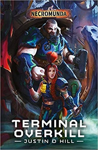 Terminal Overkill (Necromunda) by Justin D Hill 