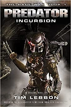 Predator - Incursion: The Rage War 1 by Tim Lebbon 