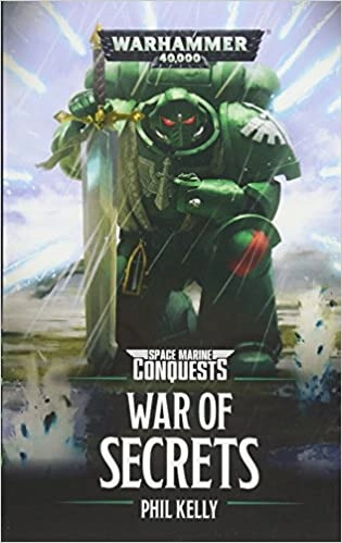 War of Secrets: Space Marine Conquests: Warhammer 40,000 by Phil Kelly 