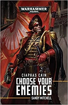 Choose Your Enemies (Ciaphas Cain Book 10) 