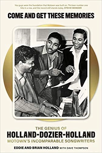Come and Get These Memories: The Genius of Holland-Dozier-Holland, Motown’s Incomparable Songwriters by Dave Thompson, Brian Holland, Edward Holland 