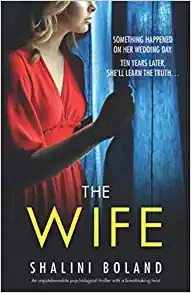 The Wife: An unputdownable psychological thriller with a breathtaking twist by Shalini Boland 