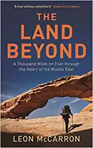 The Land Beyond: A Thousand Miles on Foot through the Heart of the Middle East by Leon McCarron 