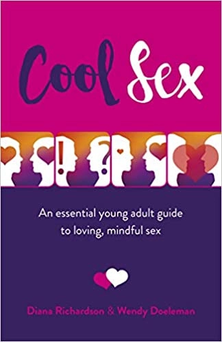 Cool Sex: An Essential Young Adult Guide to Loving, Mindful Sex by Diana Richardson, Wendy Doeleman 