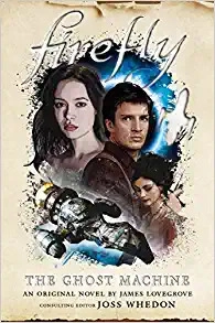 Firefly: The Ghost Machine: The Firefly Series, Book 3 by James Lovegrove 