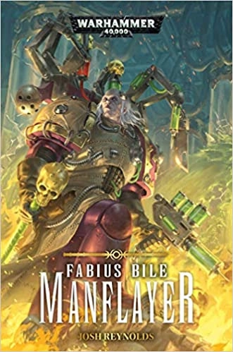 Manflayer: Fabius Bile: Warhammer 40,000 by Josh Reynolds 