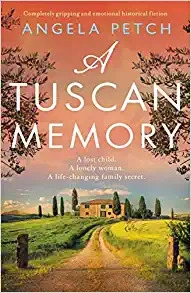 A Tuscan Memory: Completely gripping and emotional historical fiction by Angela Petch 