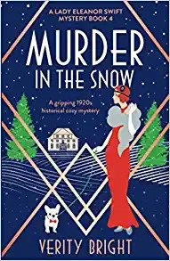 Murder in the Snow: A gripping 1920s historical cozy mystery (A Lady Eleanor Swift Mystery Book 4) by Verity Bright 
