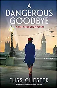 A Dangerous Goodbye: An absolutely gripping historical mystery (A Fen Churche Mystery Book 1) by Fliss Chester 
