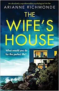The Wife's House: An absolutely unputdownable psychological thriller by Arianne Richmonde 