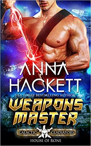 Weapons Master: A Scifi Alien Romance (Galactic Gladiators: House of Rone Book 6) by Anna Hackett 