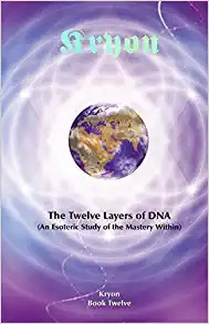 The Twelve Layers of DNA: An Esoteric Study of the Mastery Within (Kryon) 