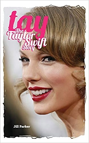 TAY - The Taylor Swift Story by Jill Parker 