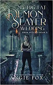 My Big Fat Demon Slayer Wedding (Biker Witches Mystery Book 5) 