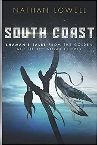 South Coast: Shaman's Tales from the Golden Age of the Solar Clipper, Book 1 by Nathan Lowell 