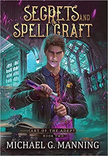 Secrets and Spellcraft (Art of the Adept Book 2) by Michael G Manning 