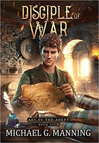 Disciple of War (Art of the Adept Book 4) by Michael G Manning 