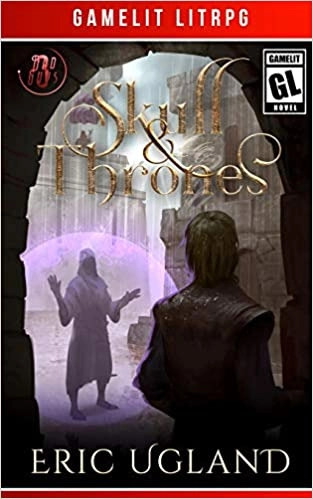Skull and Thrones: A LitRPG/GameLit Adventure (The Bad Guys Book 3) 