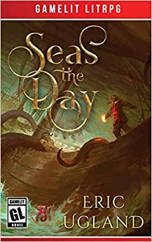 Seas the Day: A LitRPG/GameLit Adventure (The Bad Guys Book 5) 