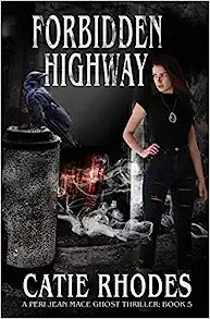 Forbidden Highway (Peri Jean Mace Ghost Thrillers Book 5) 