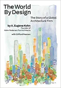 The World by Design: The Story of a Global Architecture Firm by A. Eugene Kohn 