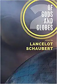 Of Gods and Globes II: A Cosmic Anthology (2) by Lancelot Schaubert, Kaaron Warren, Howard Andrew Jones 
