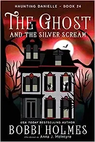 The Ghost and the Silver Scream (Haunting Danielle Book 24) 