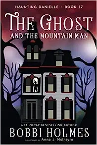 The Ghost and the Mountain Man (Haunting Danielle Book 27) 