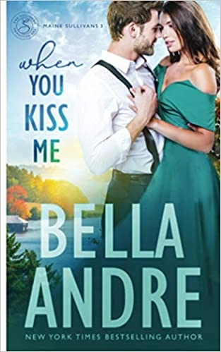 When You Kiss Me (Maine Sullivans) (The Sullivans Book 21) by Bella Andre 