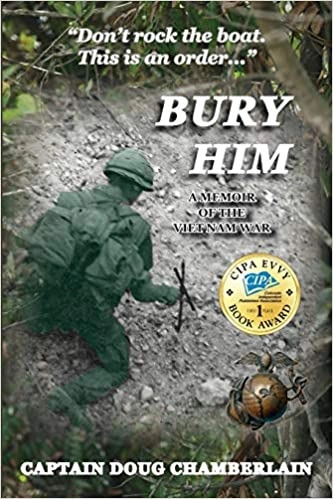 Bury Him: A Memoir of the Viet Nam War by Capt Doug Chamberlain 