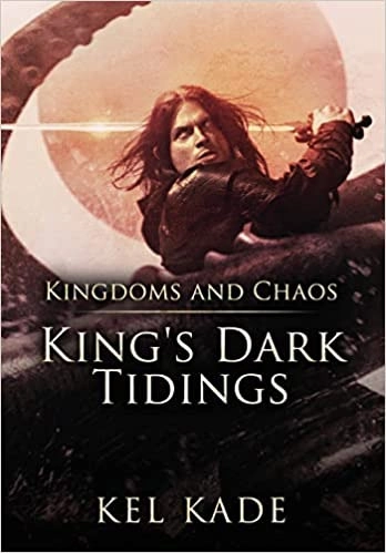Kingdoms and Chaos (King's Dark Tidings Book 4) 