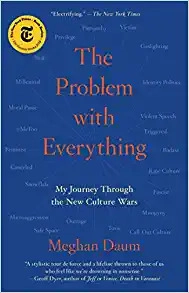 The Problem with Everything: My Journey Through the New Culture Wars by Meghan Daum 