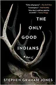 The Only Good Indians by Stephen Graham Jones 