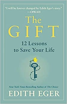 The Gift: 12 Lessons to Save Your Life by Dr. Edith Eva Eger 
