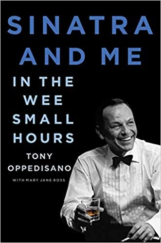 Sinatra and Me: In the Wee Small Hours by Tony Oppedisano, Mary Jane Ross 