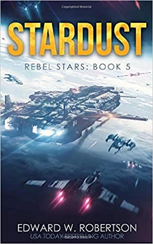 Stardust: Rebel Stars, Book 5 by Edward W. Robertson 