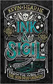 Ink & Sigil: From the World of the Iron Druid Chronicles by Kevin Hearne 