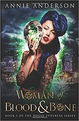 Woman of Blood & Bone (Rogue Ethereal Book 1) by Annie Anderson 