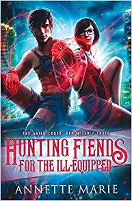 Hunting Fiends for the Ill-Equipped: Guild Codex: Demonized, Book 3 by Annette Marie 
