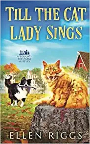 Till the Cat Lady Sings (Bought-the-Farm Cozy Mystery Book 4) (Bought-the-Farm Mystery) 