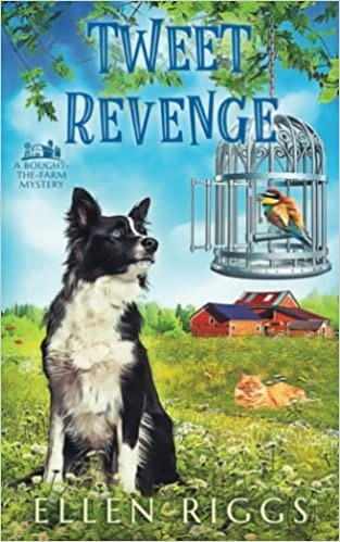 Tweet Revenge: A Cozy Mystery for Animal Lovers (Bought-the-Farm Mystery Book 11) 